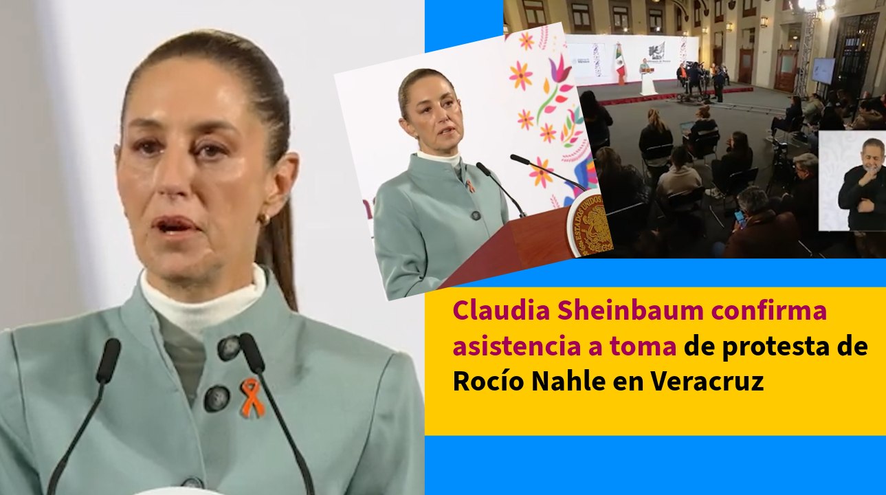 Claudia Sheinbaum confirma asistencia a toma de protesta de Rocío Nahle