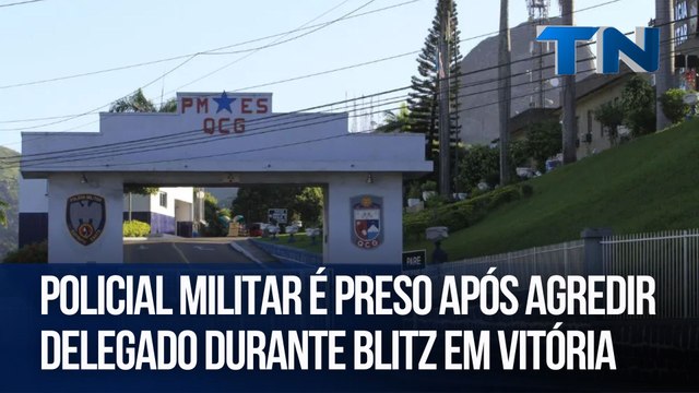 Policial militar é preso após agredir delegado durante blitz em Vitória