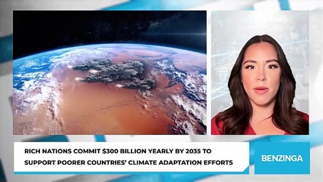 Rich Nations Commit $300 Billion Yearly By 2035 To Support Poorer Countries' Climate Adaptation Efforts