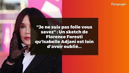 "Je ne suis pas folle vous savez" : Un sketch de Florence Foresti qu'Isabelle Adjani est loin d'avoir oublié...