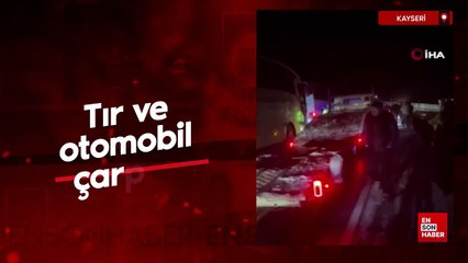 Kayseri’de tır ve otomobil çarpıştı