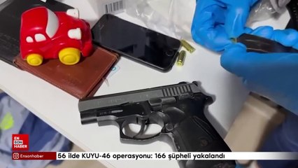 56 ilde KUYU-46 operasyonu: 166 şüpheli yakalandı