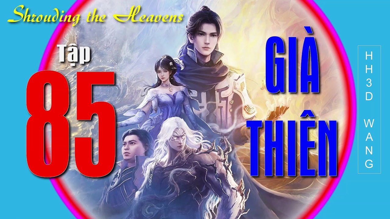 Già Thiên - Shrouding the Heavens - 遮天 - Tập 85