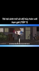 TẬP 1 | TÔI TÁI SINH TRỞ VỀ HỦY HÔN VỚI BẠN GÁI | KIN VIỆT HÓA