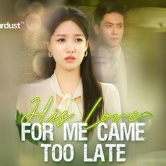 His Love for Me Came Too Late💔 Completed Short Drama