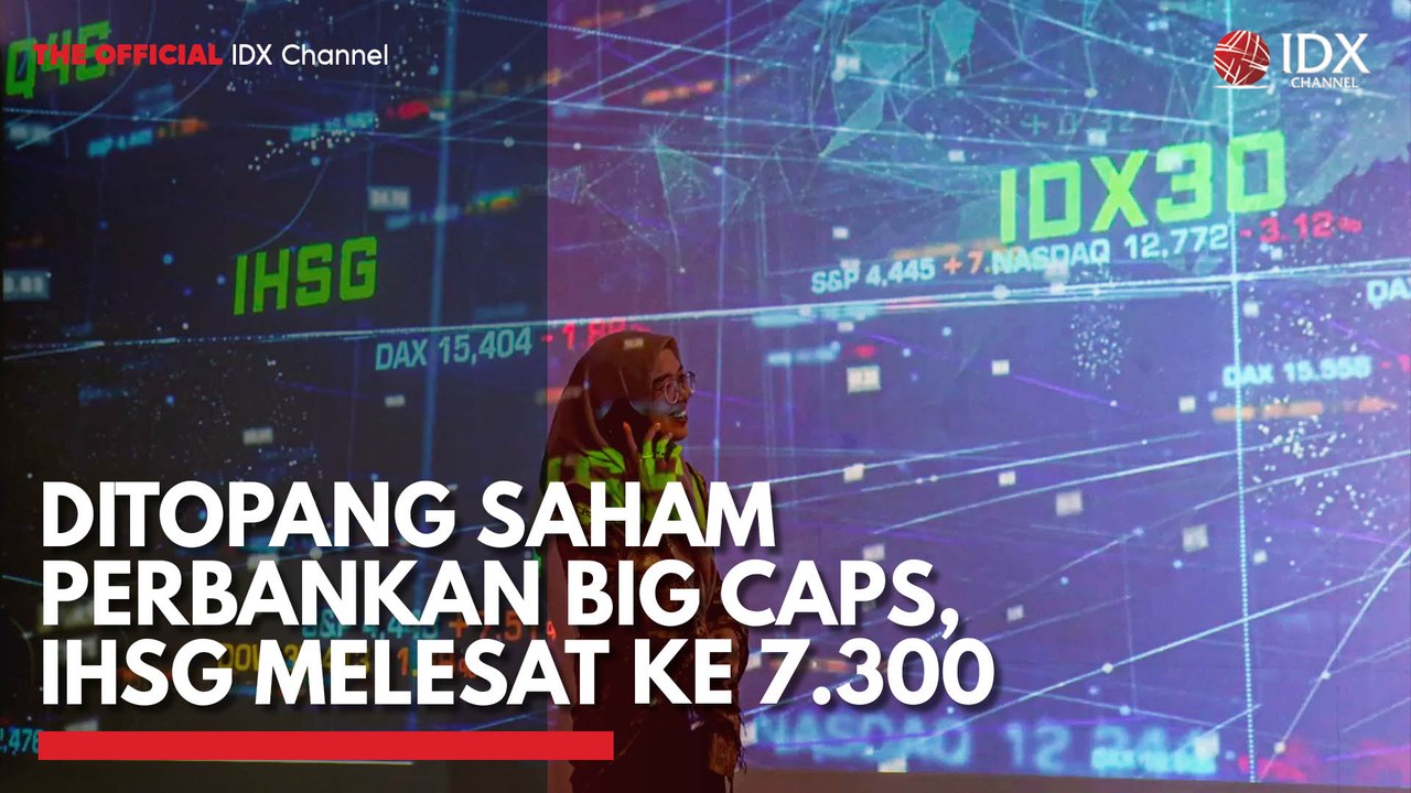 Ditopang Saham Perbankan Big Caps, IHSG Melesat ke 7.300