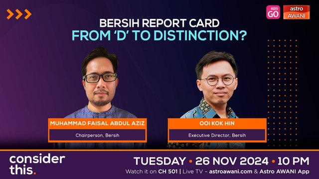 Consider This: BERSIH Report Card — From ‘D’ to Distinction?