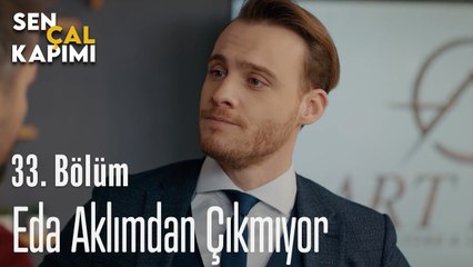 Eda Aklımdan Çıkmıyor - Sen Çal Kapımı 33. Bölüm