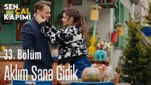 Aklım Sana Gidik - Sen Çal Kapımı 33. Bölüm