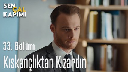 Kıskançlıktan Kızardın - Sen Çal Kapımı 33. Bölüm