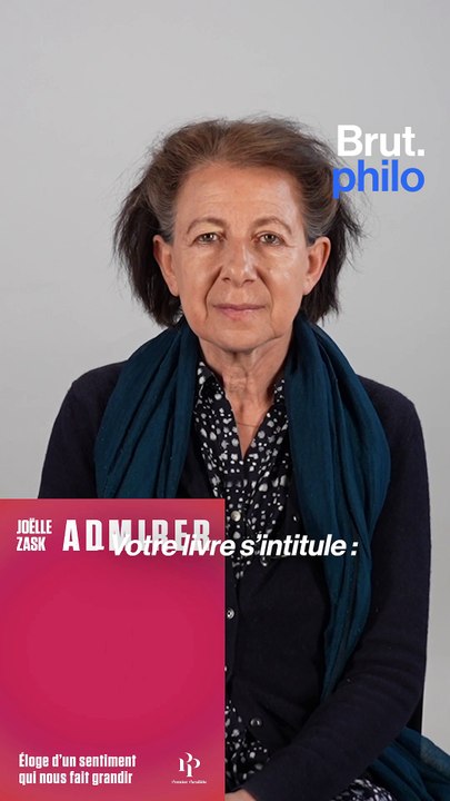 BRUT PHILO — Éloge de l’admiration, par la philosophe Joëlle Zask.