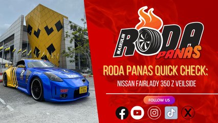 RODA PANAS QUICK CHECK : NISSAN FAIRLADY 350Z VEILSIDE
