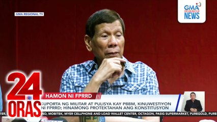 Suporta ng militar at pulisya kay PBBM, kinuwestiyon ni FPRRD; Hinamong protektahan ang konstitusyon | 24 Oras