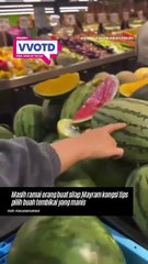 Ramai yang suka tembikai yang manis, tapi tak semua tahu cara nak pilih - Maryam