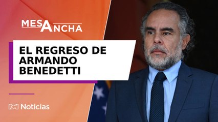 ¿Qué busca el Gobierno con el regreso de Armando Benedetti a Colombia?