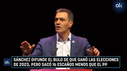 Sánchez difunde el bulo de que ganó las elecciones de 2023, pero sacó 16 escaños menos que el PP