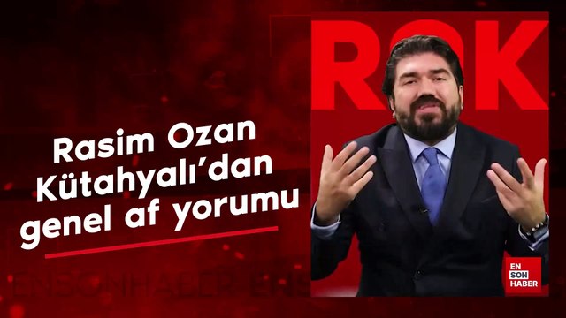 Rasim Ozan Kütahyalı'dan genel af yorumu
