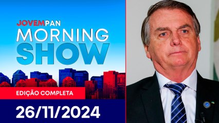 BOLSONARO DIZ QUE NÃO PARTICIPOU DE GOLPE | MORNING SHOW - 26/11/24
