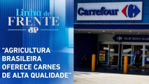 Após boicote, Carrefour pede desculpas e elogia carne brasileira | LINHA DE FRENTE