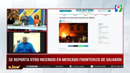 Santiago Riverón: “Fuego en mercado de Dajabón” | El Show del Mediodía