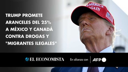Trump promete aranceles del 25% a México y Canadá contra drogas y "migrantes ilegales"