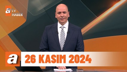 atv Ana Haber | 26 Kasım 2024