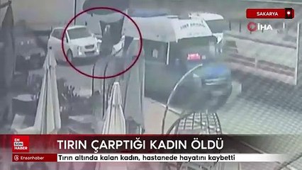 Sakarya'da tırın altında kalan kadın, hastanede hayatını kaybetti