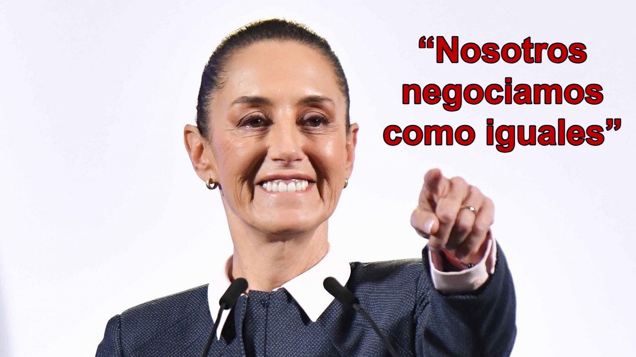 “Nosotros negociamos como iguales”: Sheinbaum a Trump