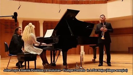 A. Arutiunian Trumpet Concerto in A-Flat Major (Allegro energico)  - Julian Lupu & Kseniia Prostitova