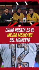 CHINO HUERTA es el MEJOR MEXICANO del momento