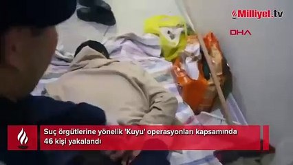 Suç örgütlerine yönelik 'Kuyu' operasyonları kapsamında 46 kişi yakalandı