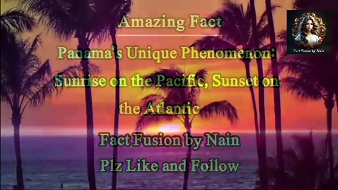 Panama's Unique Phenomenon: Sunrise on the Pacific, Sunset on the Atlantic.