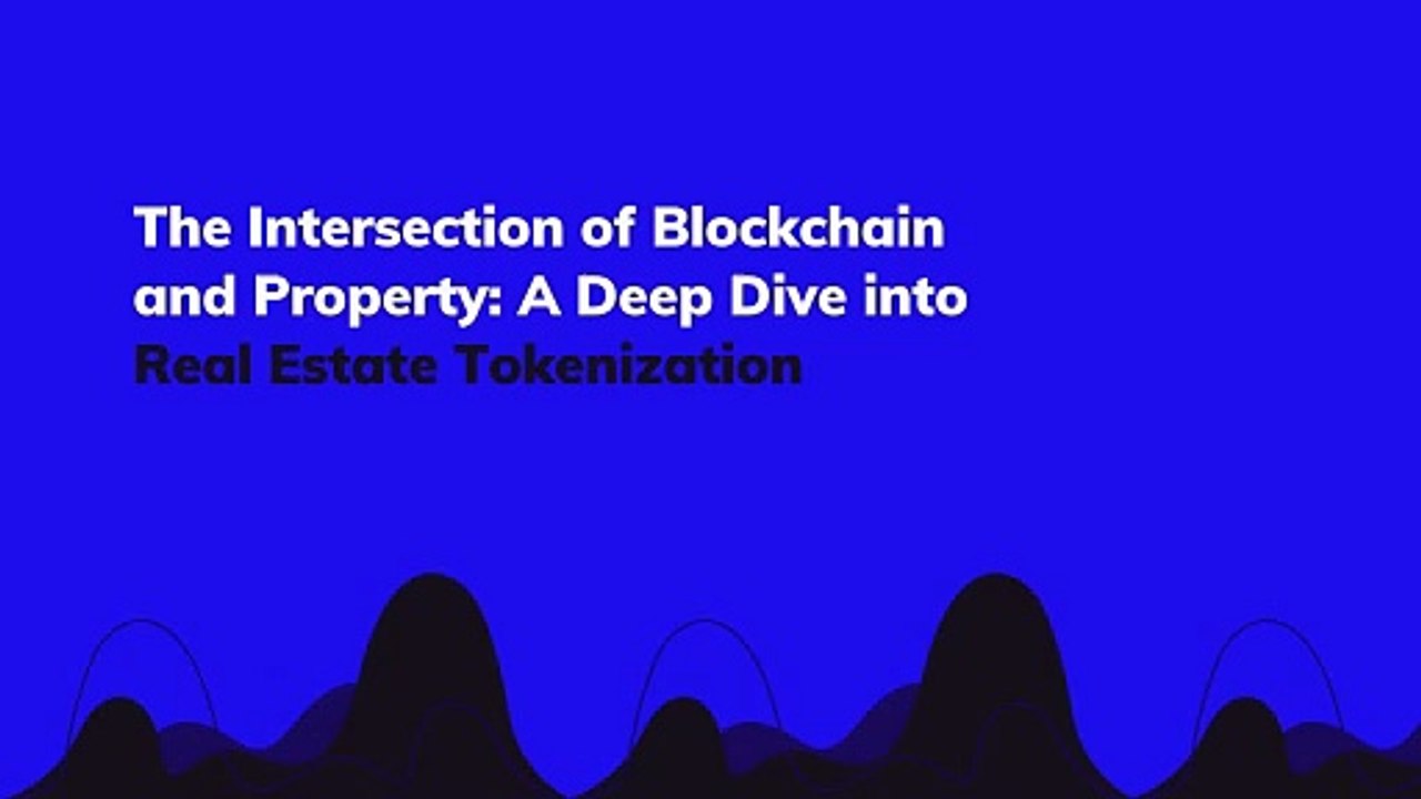 The Intersection of Blockchain and Property A Deep Dive into Real Estate Tokenization