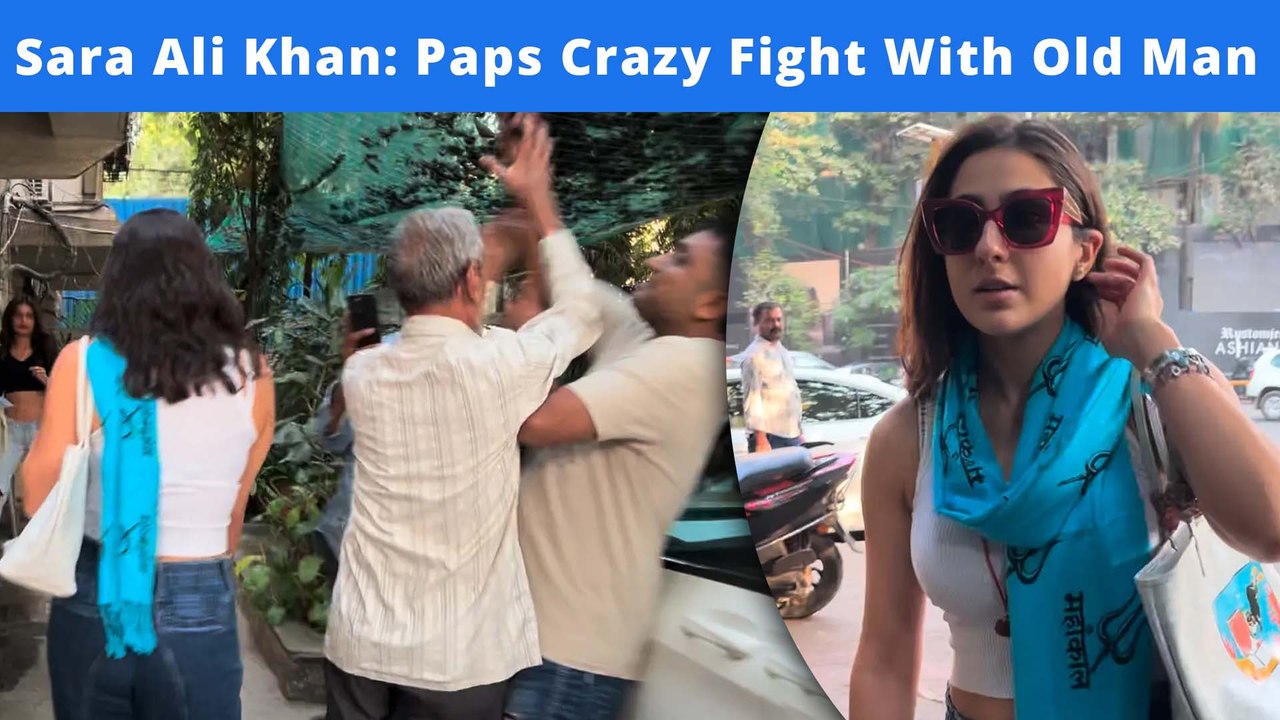 Paps CRAZY-FIGHT With Old Man After Clicking Their Favourite Actress SARA ALI KHAN In Juhu