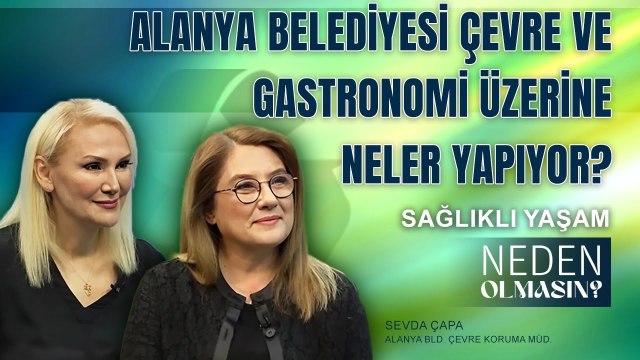 Alanya Belediyesi Çevre ve Yerel Gastronomi Üzerine Neler Yapıyor？I Zeliha Sunal ile Neden Olmasın