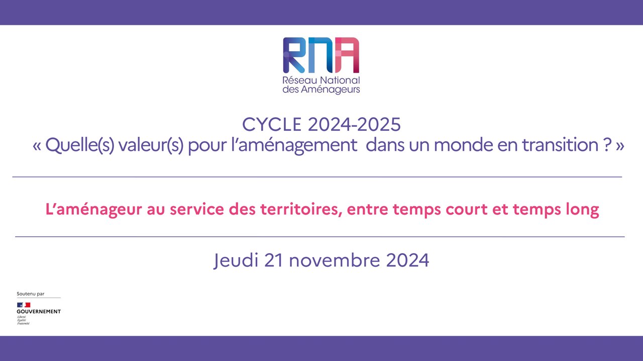 RNA 21 novembre 2024 - Matinée - Cycle 2024 - 2025 - Quelle(s)  valeur(s) pour l’aménagement dans un monde en transition ? « L’aménageur au service des territoires, entre temps court et temps long » - Jardin d'Acclimatation - Paris