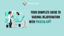 Your Complete Guide to Vaginal Rejuvenation with Pristyn Care’s Laser Treatments