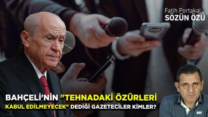 BAHÇELİ'NİN "TEHNADAKİ ÖZÜRLERİ KABUL EDİLMEYECEK" DEDİĞİ GAZETECİLER KİMLER?