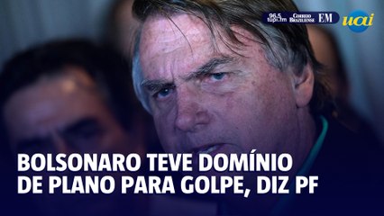 Bolsonaro planejou, atuou e teve domínio de plano para golpe, diz PF