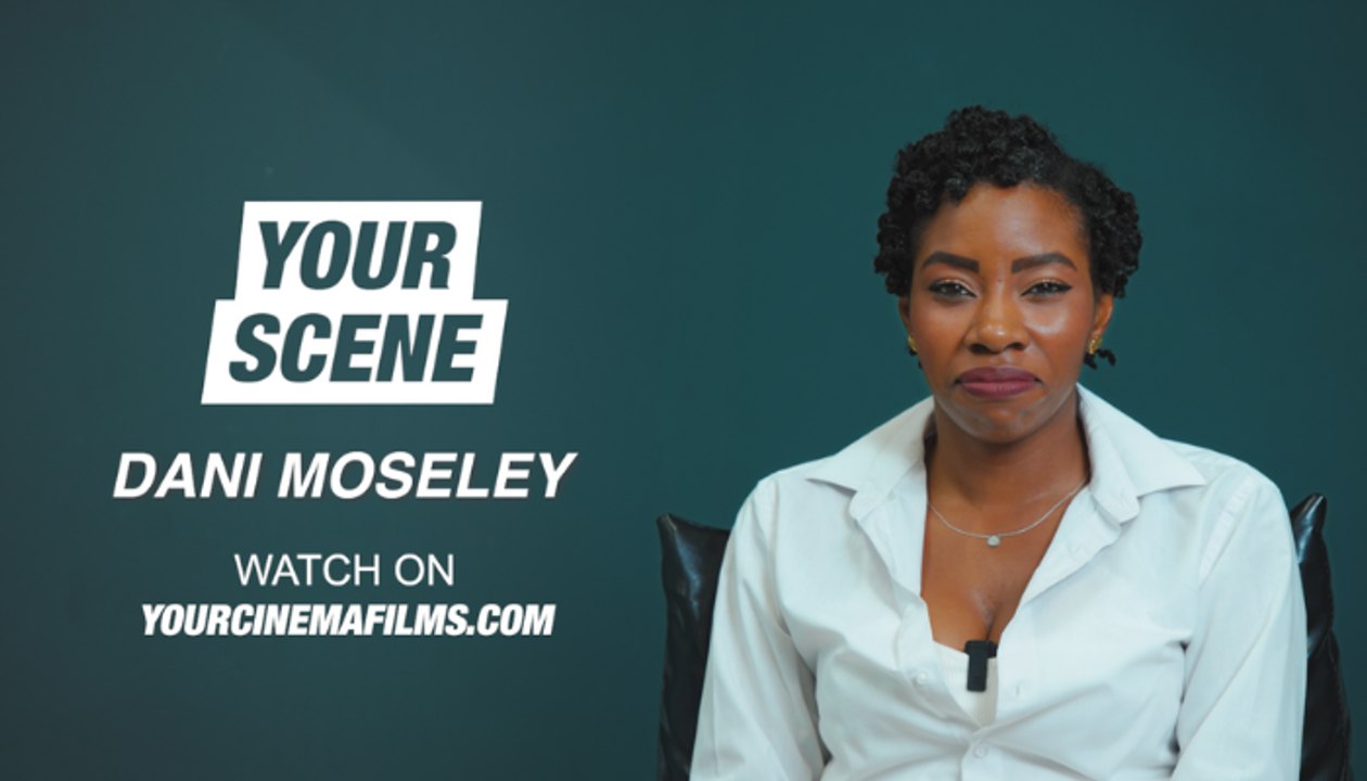 Dani Moseley - Your Scene | Your Cinema