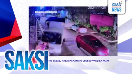 SAKSI RECAP: Tatlong babae, nasagasaan ng closed van; isa patay (Aired on November 26, 2024)