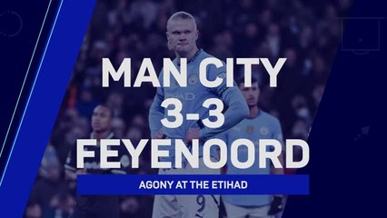 Man City 3-3 Feyenoord - Agony at the Etihad