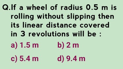 If a wheel of radius 0.5 m is rolling without slipping then its linear distance covered in three revolutions will be