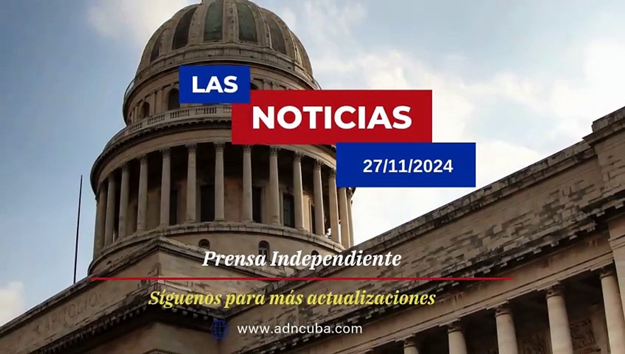 Las noticias más leídas en ADN Cuba hoy Noviembre 27