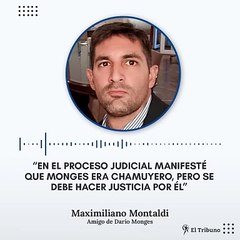 "En el proceso judicial manifesté que Monges era chamuyero, pero se debe hacer justicia por él"