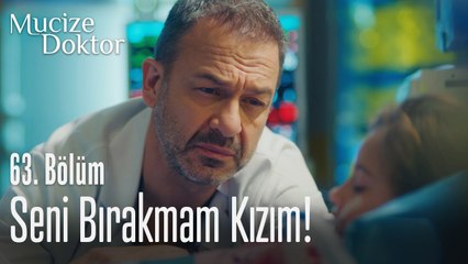 Seni bir daha bırakmam kızım! - Mucize Doktor 63. Bölüm
