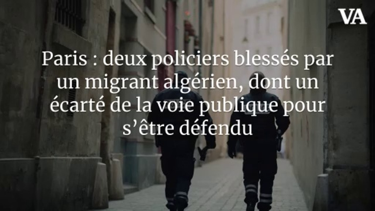 Paris : deux policiers blessés par un migrant algérien, dont un écarté de la voie publique pour s’être défendu