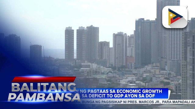 Pilipinas, nakitaan ng pagtaas sa economic growth at pagbaba sa deficit to GDP...