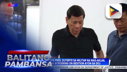 Paghimok ni Dating Pres. Duterte sa militar na mag-aklas, maituturing na bordering on sedition ayon sa DOJ