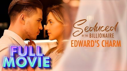 Seduced by the Billionaire Edward's Charm Full Movie